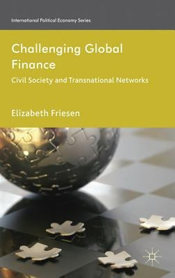 Challenging Global Finance: Civil Society and Transnational Networks by Friesen, Elizabeth