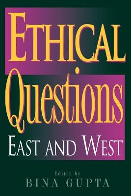 Ethical Questions: East and West by Gupta, Bina