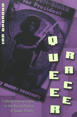 Queer Race: Cultural Interventions in the Racial Politics of Queer Theory by Spurlin, William J.