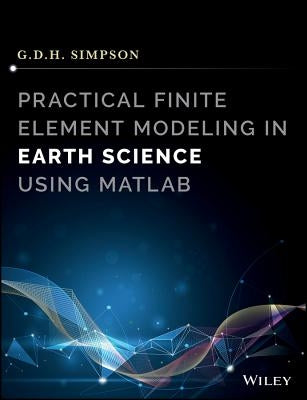 Practical Finite Element Modeling in Earth Science using Matlab by Simpson, Guy