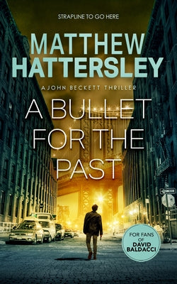 A Bullet for the Past by Hattersley, Matthew