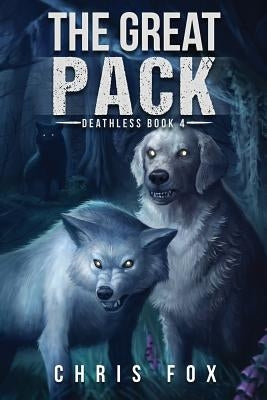 The Great Pack: Deathless Book 4 by Fox, Chris