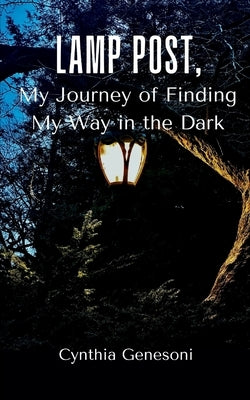 Lamp Post, My Journey of Finding My Way in the Dark by Genesoni, Cynthia