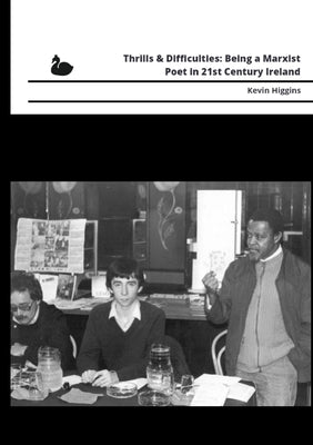 Thrills & Difficulties: Being a Marxist Poet in 21st Century Ireland by Higgins, Kevin
