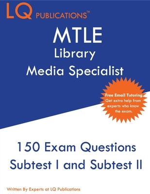 MTLE Library Media Specialist: 150 MTLE Practice Questions - 2020 Exam Questions - Free Online Tutoring by Publications, Lq