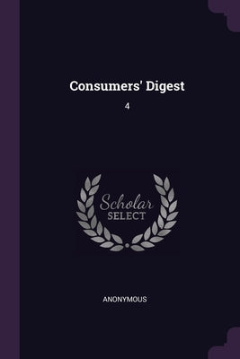 Consumers' Digest: 4 by Anonymous