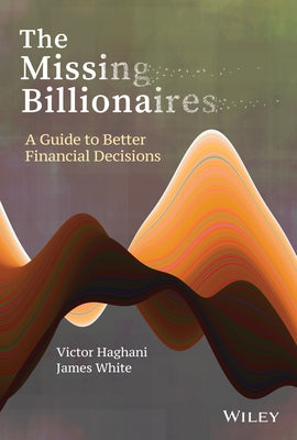 The Missing Billionaires: A Guide to Better Financial Decisions by Haghani, Victor