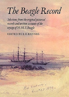The Beagle Record: Selections from the Original Pictorial Records and Written Accounts of the Voyage of HMS Beagle by Keynes, Richard Darwin