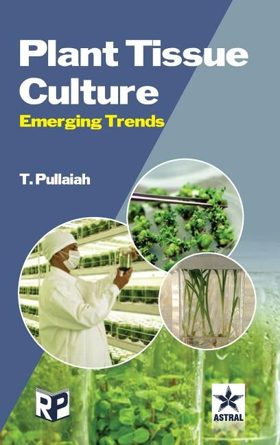 Plant Tissue Culture: Emerging Trends by Pullaiah, T.