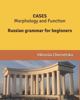 CASES Morphology and Function: Russian grammar for beginners by Chernetska, Viktoriia