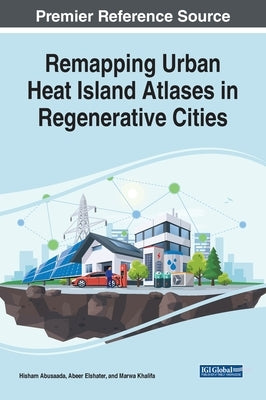 Remapping Urban Heat Island Atlases in Regenerative Cities by Abusaada, Hisham