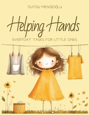 Helping Hands: Everyday Tasks for Little Ones by Mengioglu, Duygu