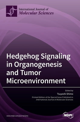 Hedgehog Signaling in Organogenesis and Tumor Microenvironment by Shimo, Tsuyoshi