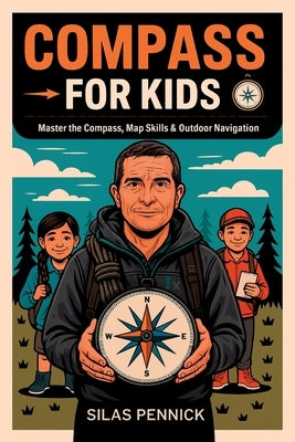 Compass for Kids: Master the Compass, Map Skills & Outdoor Navigation by Pennick, Silas