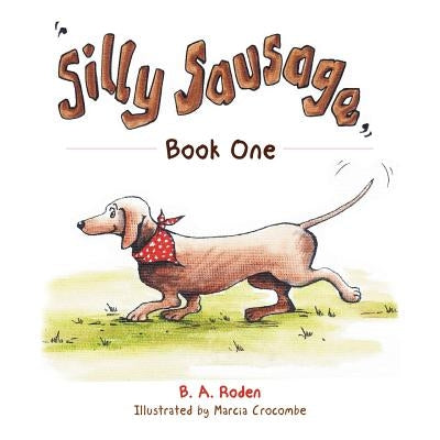 Silly Sausage: Book One by Roden, B. a.