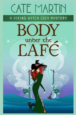 Body Under the Café: A Viking Witch Cozy Mystery by Martin, Cate