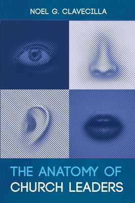 The Anatomy of Church Leaders by Clavecilla, Noel G.