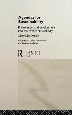 Agendas for Sustainability: Environment and Development Into the 21st Century by MacDonald, Mary