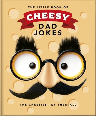 The Little Book of Cheesy Dad Jokes by Oh