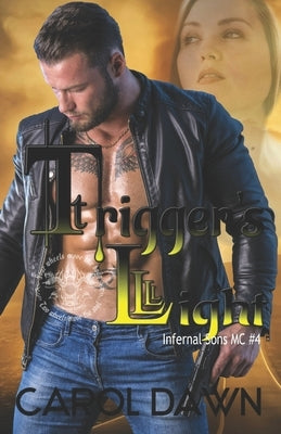 Trigger's Light: Infernal Sons MC #4 by Dawn, Carol