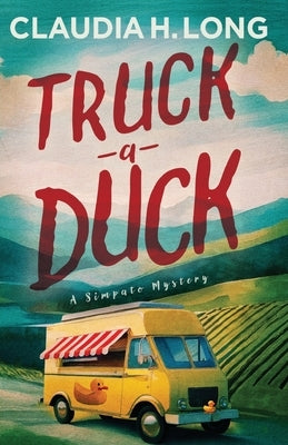 Truck a Duck: A Simpato Mystery by Long, Claudia H.