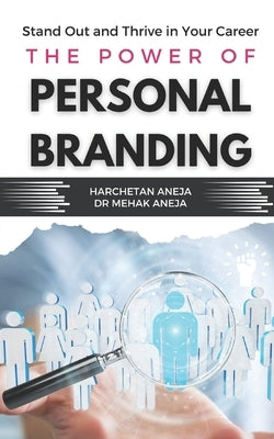 The Power of Personal Branding: Stand Out and Thrive in Your Career by Aneja, Mehak