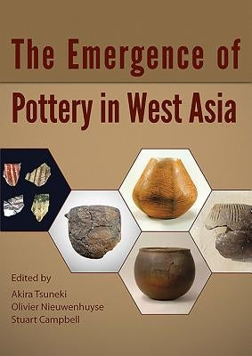 The Emergence of Pottery in West Asia by Tsuneki, Akiri