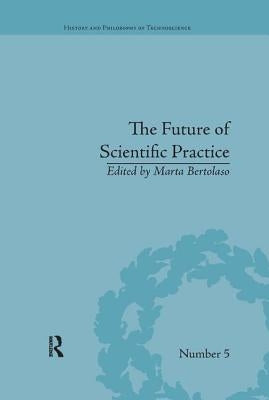The Future of Scientific Practice: 'Bio-Techno-Logos' by Bertolaso, Marta