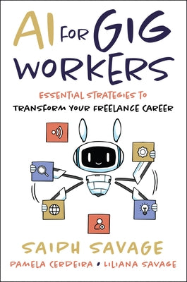 AI for Gig Workers: Essential Strategies to Transform Your Freelance Career by Savage, Saiph