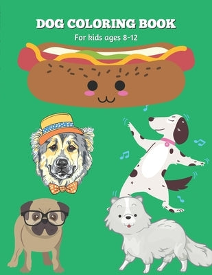 Dog Coloring Book for children ages 8-12: Engaging and Entertaining activity for kids. Drawing skill developing activity. Funny and story-based Dog ar by Raelyn, Sophia