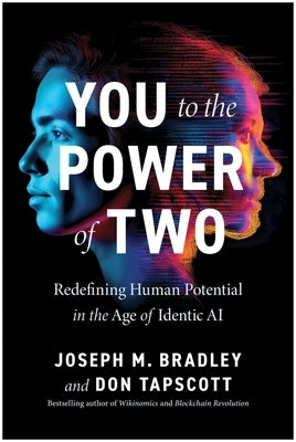 You to the Power of Two: Redefining Human Potential in the Age of Identic AI by Bradley, Joseph