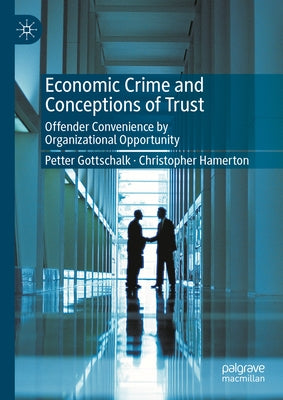 Economic Crime and Conceptions of Trust: Offender Convenience by Organizational Opportunity by Gottschalk, Petter