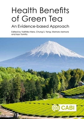 Health Benefits of Green Tea: An Evidence-Based Approach by Hara, Yukihiko