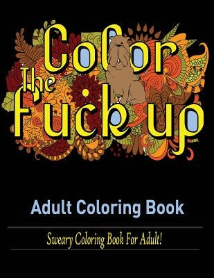 Swear Words Adult coloring book: Sweary Coloring Book for Adult! by Publisher, Mainland