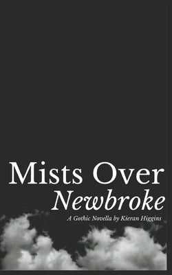 Mists Over Newbroke: A Gothic Novella by Higgins, Kieran