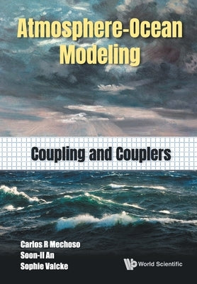 Atmosphere-Ocean Modeling: Coupling and Couplers by Mechoso, Carlos Roberto