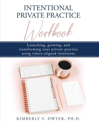 Intentional Private Practice Workbook by Dwyer, Kimberly