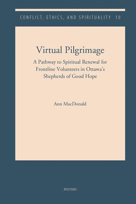 Virtual Pilgrimage: A Pathway to Spiritual Renewal for Frontline Volunteers in Ottawa's Shepherds of Good Hope by MacDonald, A.