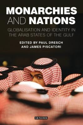 Monarchies and Nations: Globalisation and Identity in the Arab States of the Gulf by Dresch, Paul