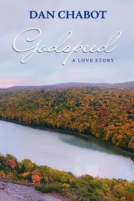 Godspeed: A love story by Chabot, Dan
