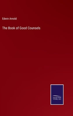 The Book of Good Counsels by Arnold, Edwin