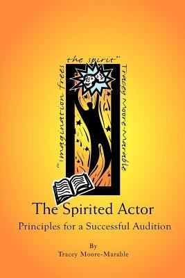 The Spirited Actor: Principles for a Successful Audition by Moore-Marable, Tracey