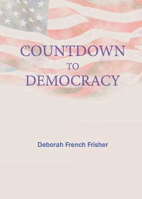 Countdown to Democracy by French Frisher, Deborah