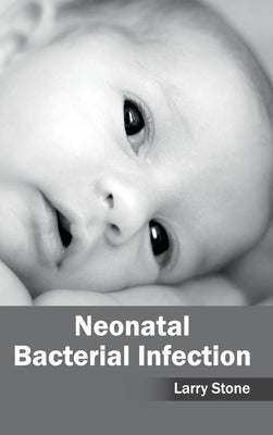 Neonatal Bacterial Infection by Stone, Larry