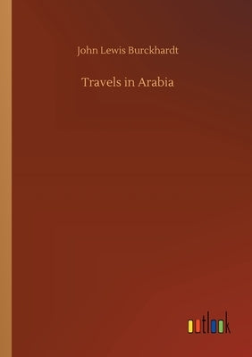 Travels in Arabia by Burckhardt, John Lewis