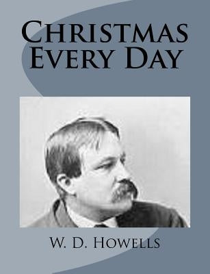 Christmas Every Day by Howells, W. D.