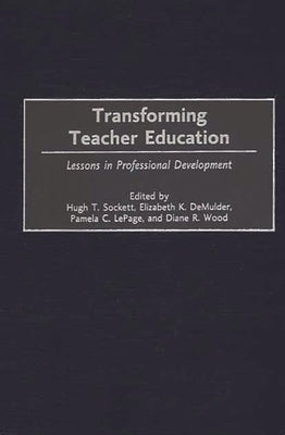 Transforming Teacher Education: Lessons in Professional Development by Sockett, Hugh T.