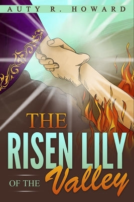 The Risen Lily of the Valley by Howard, Auty R.