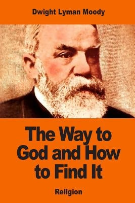 The Way to God and How to Find It by Moody, Dwight Lyman