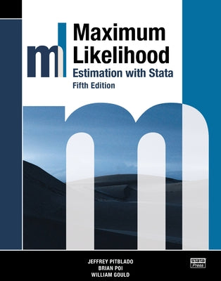 Maximum Likelihood Estimation with Stata, Fifth Edition by Pitblado, Jeffrey